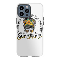 When You Can't Find The Sunshine Be The Sunshine Messy Bun T Shirt Iphone 13 Pro Max Case | Artistshot