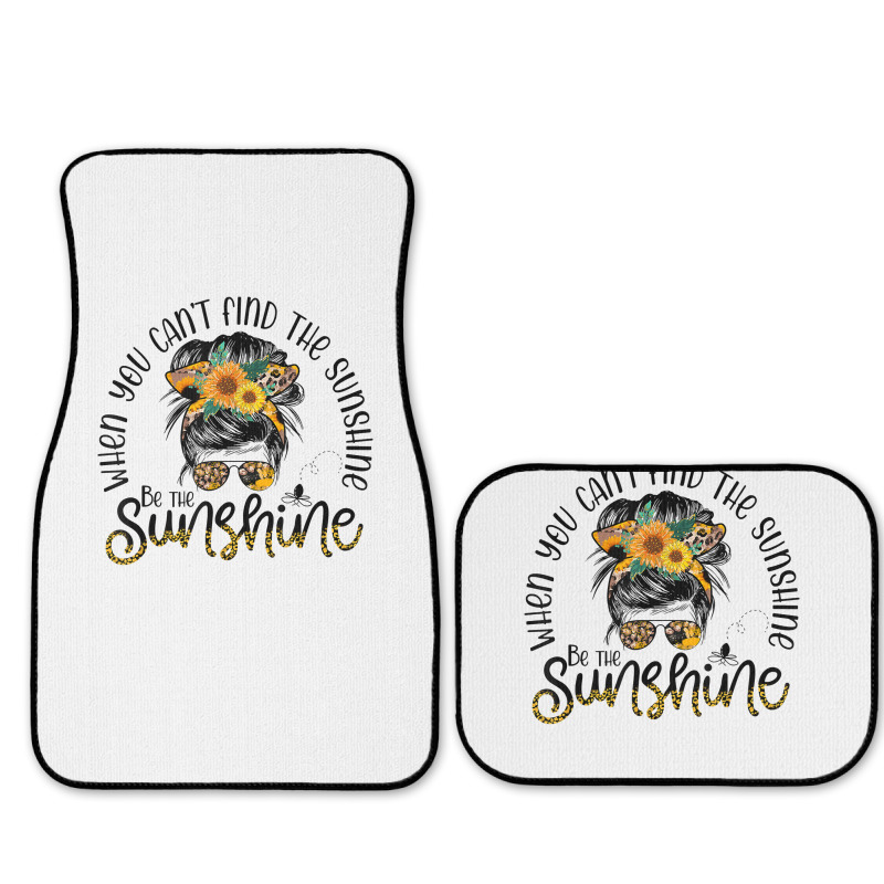 When You Can't Find The Sunshine Be The Sunshine Messy Bun T Shirt Full Set Car Mats | Artistshot