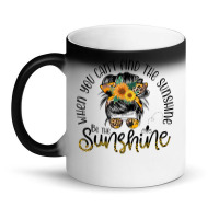 When You Can't Find The Sunshine Be The Sunshine Messy Bun T Shirt Magic Mug | Artistshot