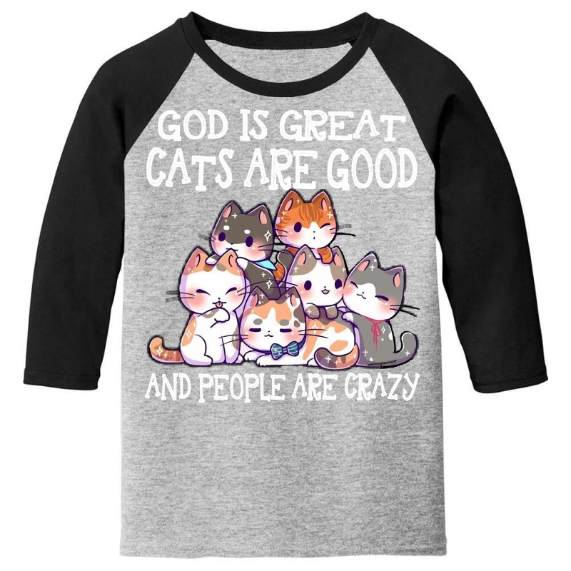 God Is Great Cats Are Good People Are Crazy Sweatshirt Youth 3/4 Sleeve | Artistshot