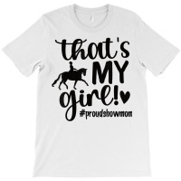 That's My Girl Proud Horse Show Mom Equestrian Mother T Shirt T-shirt | Artistshot