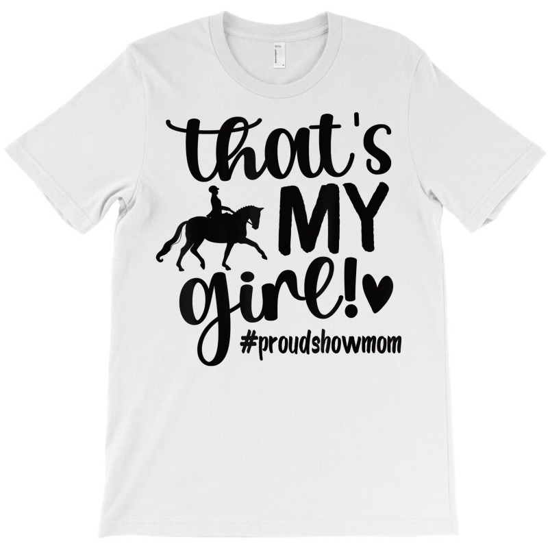 That's My Girl Proud Horse Show Mom Equestrian Mother T Shirt T-shirt | Artistshot