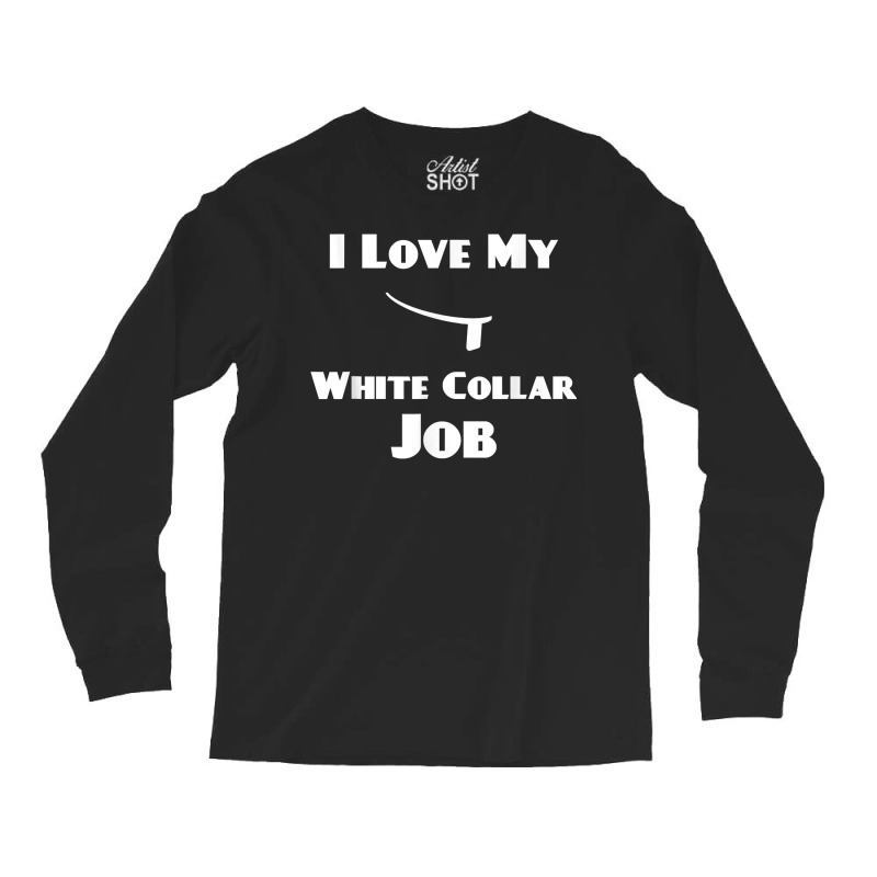 Mens I Love My White Collar Job   Priest Ordination Gift T Shirt Long Sleeve Shirts by plancefbtluceka | Artistshot