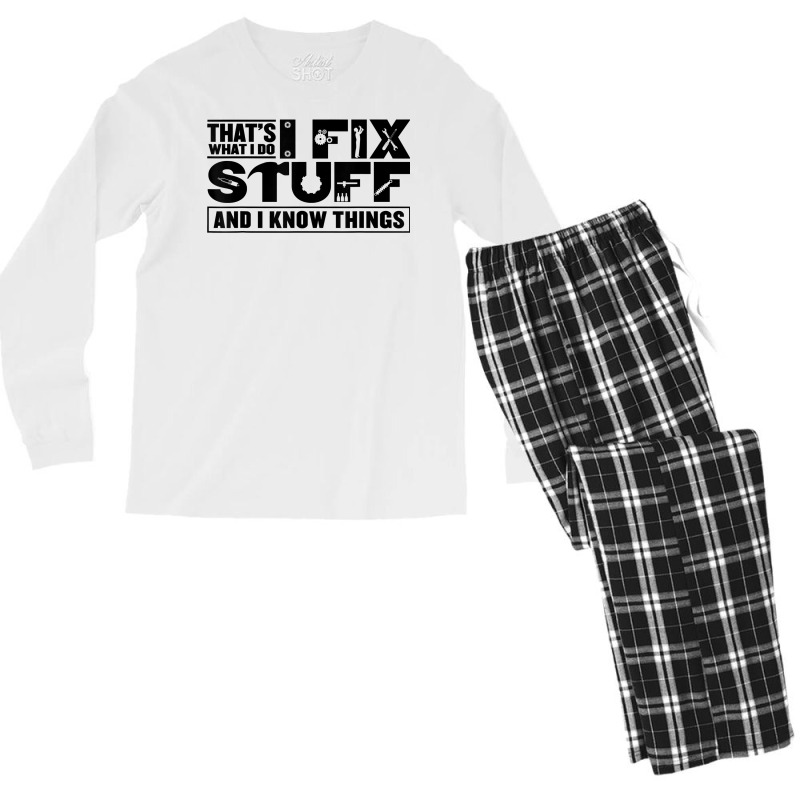 That's What I Do I Fix Stuff And I Know Things Funny Saying T Shirt Men's Long Sleeve Pajama Set | Artistshot