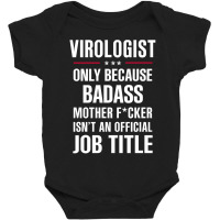 Gift For Badass Virologist Baby Bodysuit | Artistshot