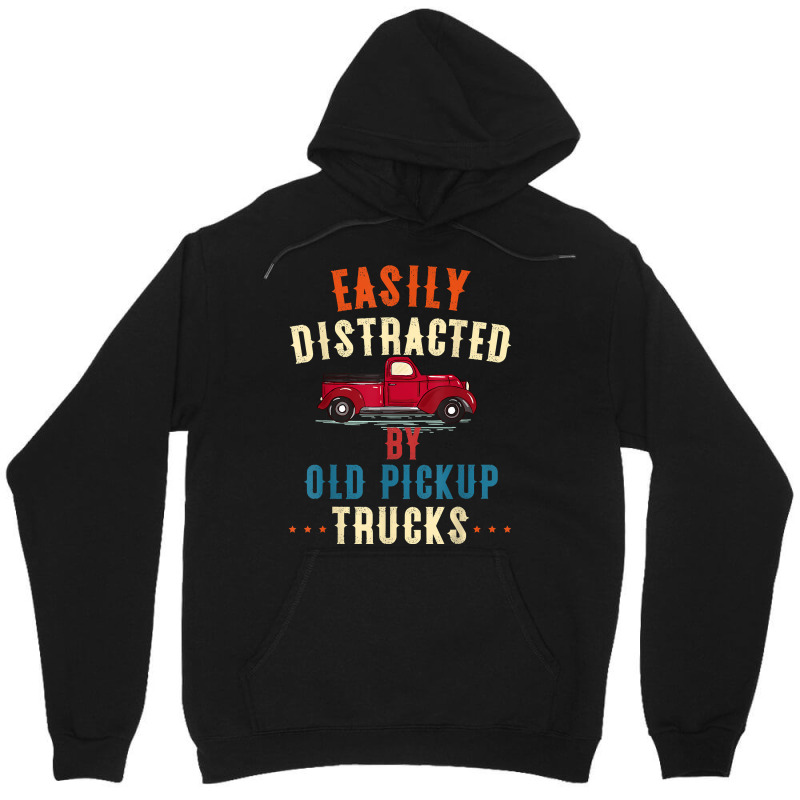 Truck Easily Distracted By Old Pickup Trucks Funny Trucker T Shirt Unisex Hoodie | Artistshot