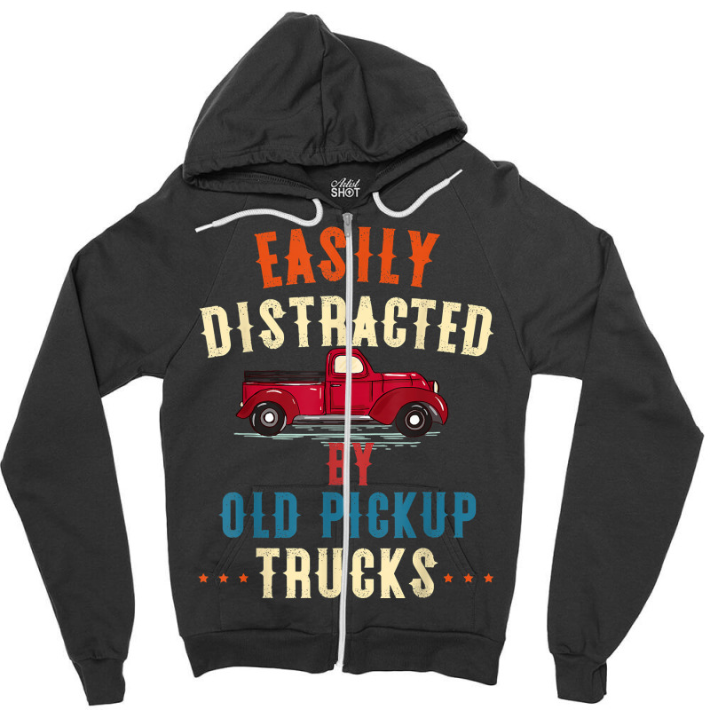 Truck Easily Distracted By Old Pickup Trucks Funny Trucker T Shirt Zipper Hoodie | Artistshot