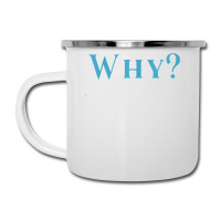 Shirt That Says Why T Shirt Camper Cup | Artistshot