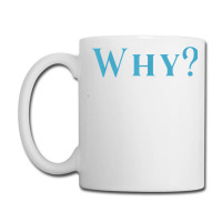 Shirt That Says Why T Shirt Coffee Mug | Artistshot