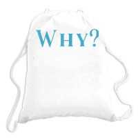 Shirt That Says Why T Shirt Drawstring Bags | Artistshot