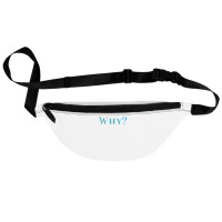 Shirt That Says Why T Shirt Fanny Pack | Artistshot