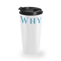 Shirt That Says Why T Shirt Travel Mug | Artistshot