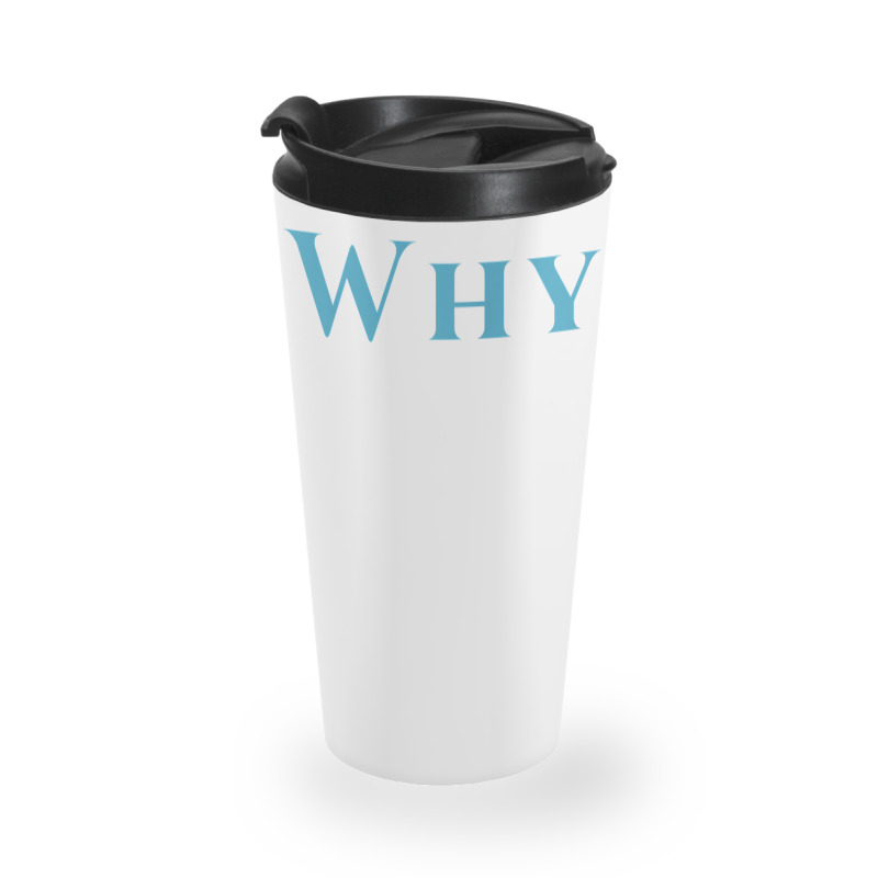 Shirt That Says Why T Shirt Travel Mug | Artistshot