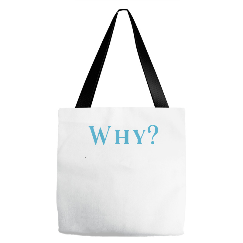 Shirt That Says Why T Shirt Tote Bags | Artistshot