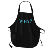 Shirt That Says Why T Shirt Medium-length Apron | Artistshot