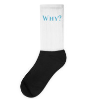 Shirt That Says Why T Shirt Socks | Artistshot