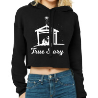 True Story - Christmas Advent Nativity Scene North Star Funny Gift Cropped Hoodie | Artistshot