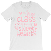 Valentine's Day My Class Full Of Sweethearts Woman Teachers T Shirt T-shirt | Artistshot