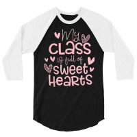 Valentine's Day My Class Full Of Sweethearts Woman Teachers T Shirt 3/4 Sleeve Shirt | Artistshot