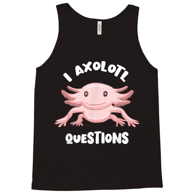 Smiling Axolotl Mexican Walking Fish I Axolotl Questions T Shirt Tank Top | Artistshot