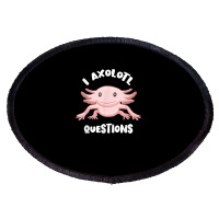 Smiling Axolotl Mexican Walking Fish I Axolotl Questions T Shirt Oval Patch | Artistshot