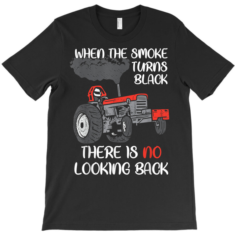 Smoke Turns Black Tractor Pulling Power Tractorpulling T Shirt T-shirt | Artistshot