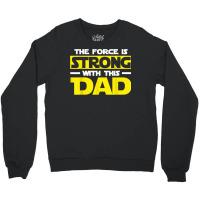 The Force Is Strong With This My Dad T Shirt T Shirt Crewneck Sweatshirt | Artistshot