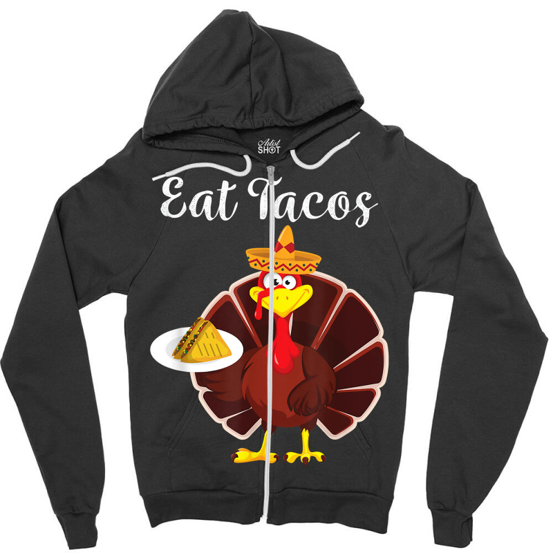 Turkey Eat Tacos Funny Mexican Sombrero Thanksgiving Xmas T Shirt Zipper Hoodie | Artistshot