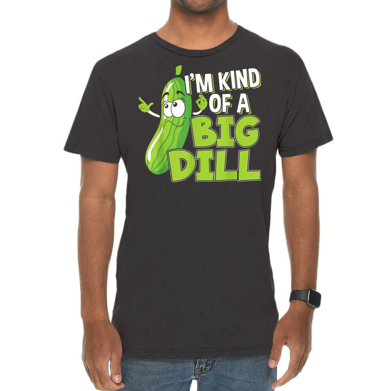 Vegan I'm Kind Of A Big Dill Gift For A Pickle Lover T Shirt Vintage T-shirt | Artistshot