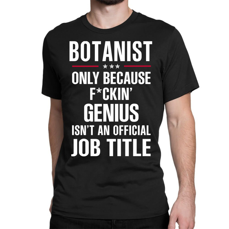 Gift For F Ckin' Genius Botanist Classic T-shirt by thanchashop | Artistshot