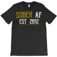 Sober Af Since 2012   10 Year Sobriety Anniversary T Shirt T-shirt | Artistshot