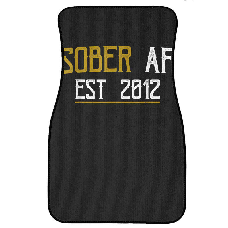 Sober Af Since 2012   10 Year Sobriety Anniversary T Shirt Front Car Mat | Artistshot