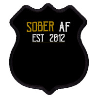 Sober Af Since 2012   10 Year Sobriety Anniversary T Shirt Shield Patch | Artistshot