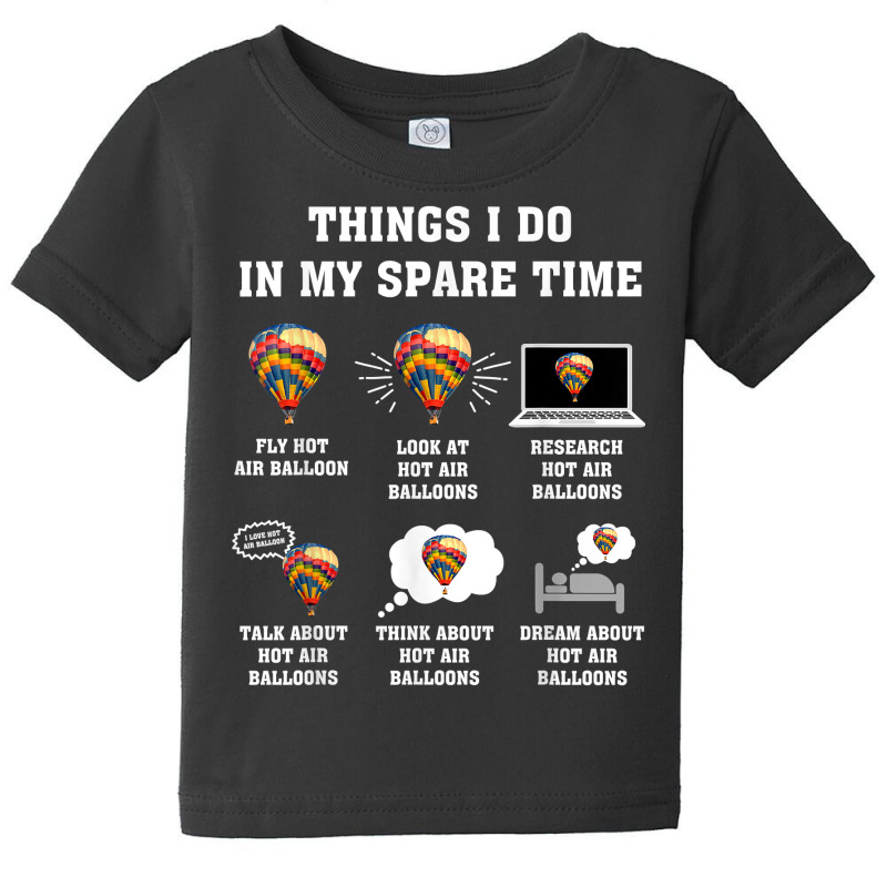 Things I Do In My Spare Time Hot Air Balloon Flying Balloons T Shirt Baby Tee by derosaatlamos | Artistshot