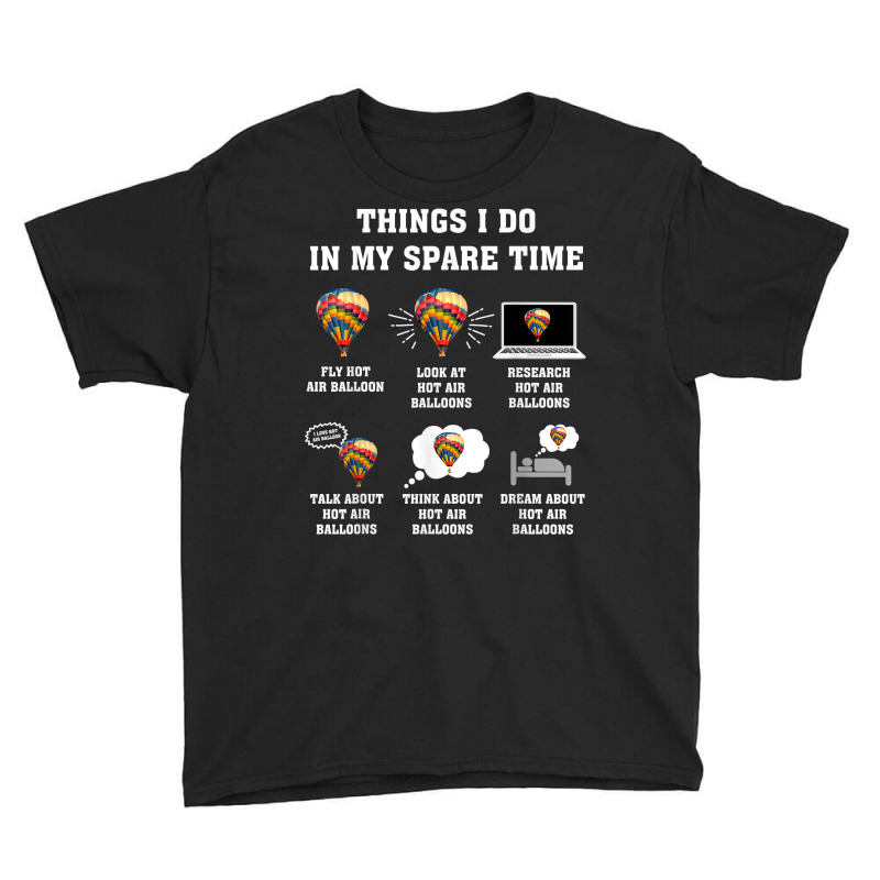 Things I Do In My Spare Time Hot Air Balloon Flying Balloons T Shirt Youth Tee by derosaatlamos | Artistshot