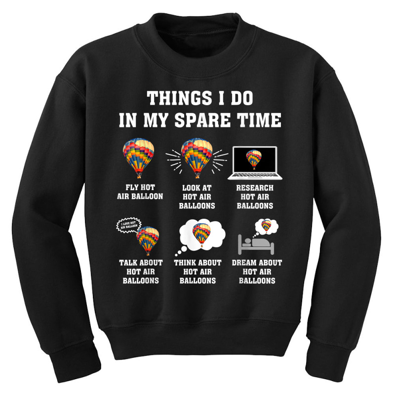 Things I Do In My Spare Time Hot Air Balloon Flying Balloons T Shirt Youth Sweatshirt by derosaatlamos | Artistshot