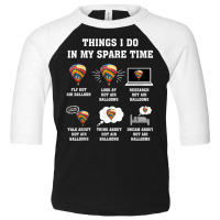 Things I Do In My Spare Time Hot Air Balloon Flying Balloons T Shirt Toddler 3/4 Sleeve Tee | Artistshot