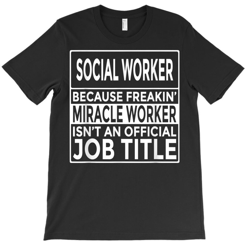 Social Worker Freakin' Miracle Worker T Shirt T-shirt | Artistshot