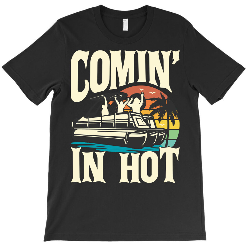 Comin In Hot   Funny Pontoon Boat Pontooning Party Boat Long Sleeve T T-shirt | Artistshot