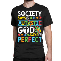 Autism Son Child Daughter Society God Says I M Perfect Faith Classic T-shirt | Artistshot