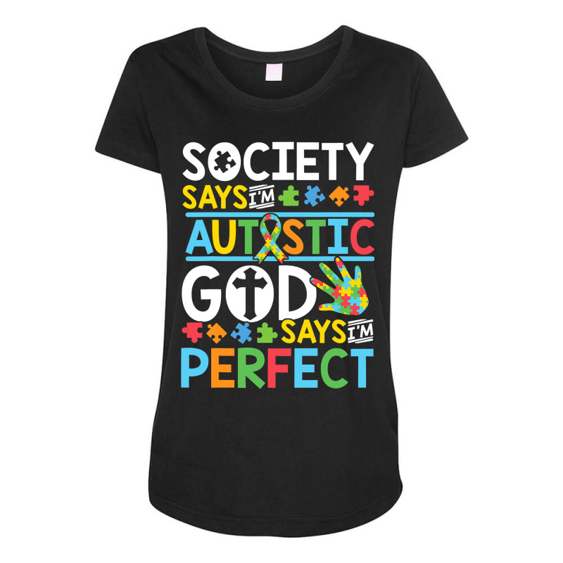 Autism Son Child Daughter Society God Says I M Perfect Faith Maternity Scoop Neck T-shirt by EricWade | Artistshot