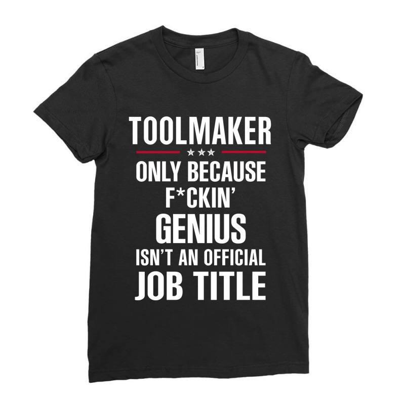 Gift For F Ckin' Genius Toolmaker Ladies Fitted T-Shirt by thanchashop | Artistshot