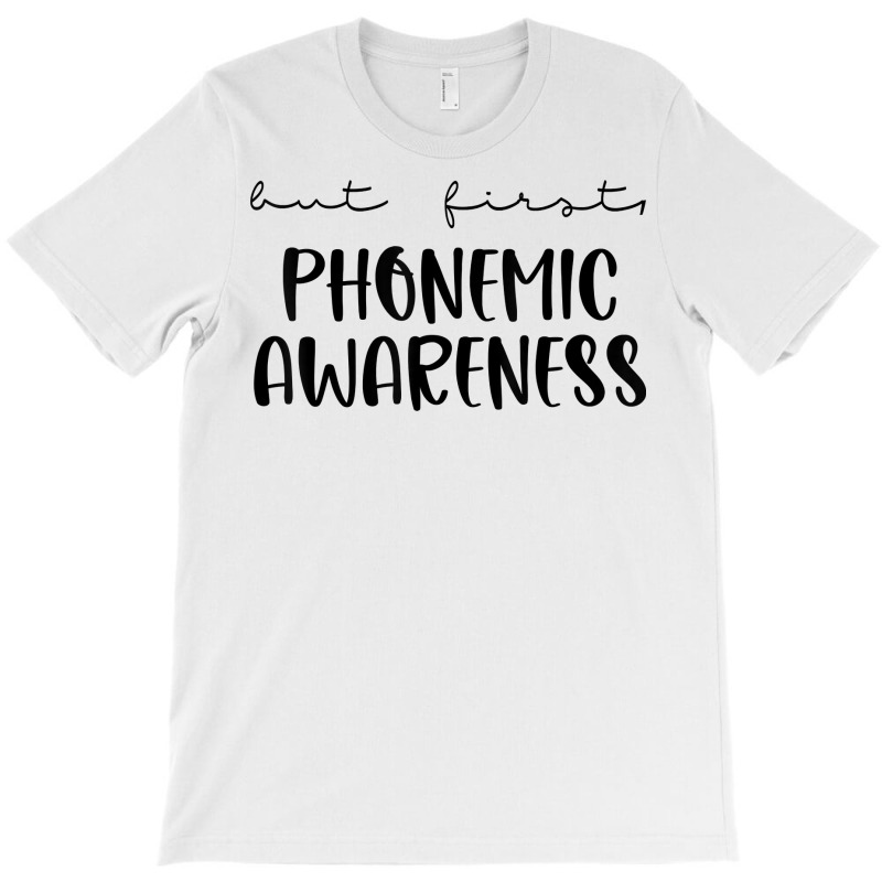 But First Phonemic Awareness Science Of Reading Teacher T Shirt T-shirt | Artistshot