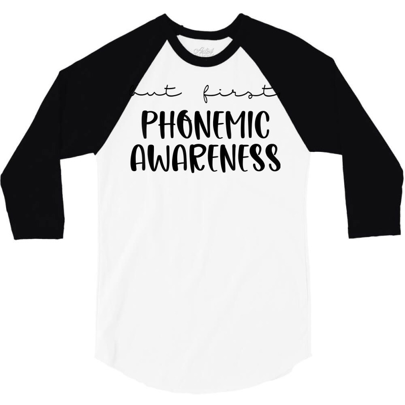 But First Phonemic Awareness Science Of Reading Teacher T Shirt 3/4 Sleeve Shirt | Artistshot