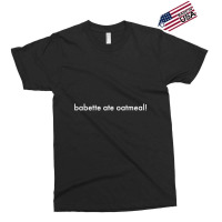 Babette Ate Oatmeal Tshirt Men Women Exclusive T-shirt | Artistshot