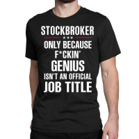 Gift For F Ckin' Genius Stockbroker Classic T-shirt | Artistshot