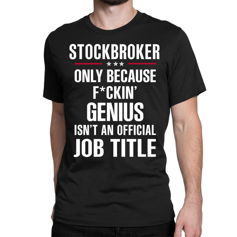 Gift For F Ckin' Genius Stockbroker Classic T-shirt by thanchashop | Artistshot