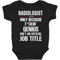 Gift For F Ckin' Genius Radiologist Baby Bodysuit | Artistshot