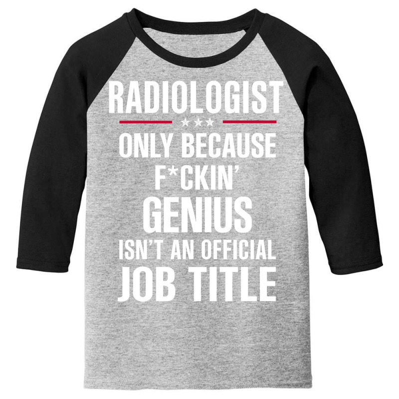 Gift For F Ckin' Genius Radiologist Youth 3/4 Sleeve by thanchashop | Artistshot