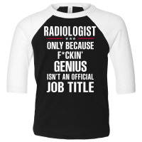 Gift For F Ckin' Genius Radiologist Toddler 3/4 Sleeve Tee | Artistshot